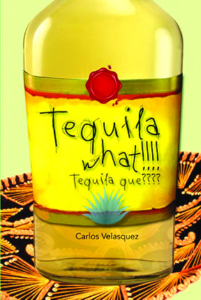 Tequila what, Tequila qué? es el título del libro de Carlos Velásquez.